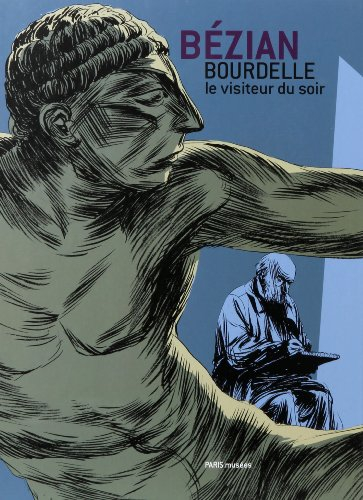 Bourdelle, le visiteur du soir