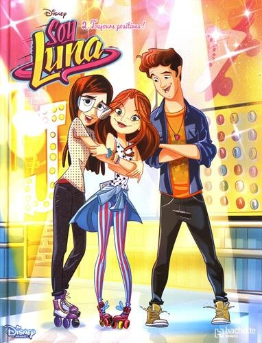 Soy Luna. Vol. 2. Toujours positives !