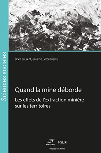Quand la mine déborde : enquêtes sur la fabrique des territoires extractifs