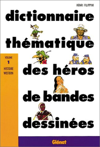Dictionnaire thématique des héros de bandes dessinées. Vol. 1. Histoire, western