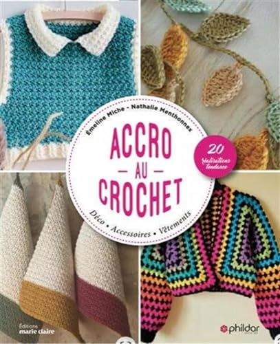 Accro au crochet : déco, accessoires, vêtements : 20 réalisations tendance