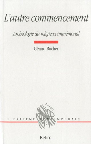L'autre commencement : archéologie du religieux immémorial
