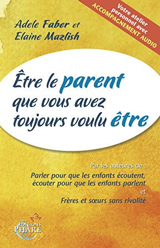 Être le parent que vous avez toujours voulu être