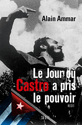 Le jour où Castro a pris le pouvoir : 1959-2009, Cuba sous la soleil de Fidel : récit