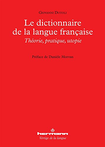 Le dictionnaire de la langue française : théorie, pratique, utopie