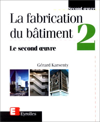 La fabrication du bâtiment. Vol. 2. Le second oeuvre