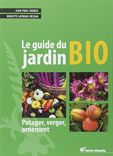 Le guide du jardin bio : potager, verger, ornement