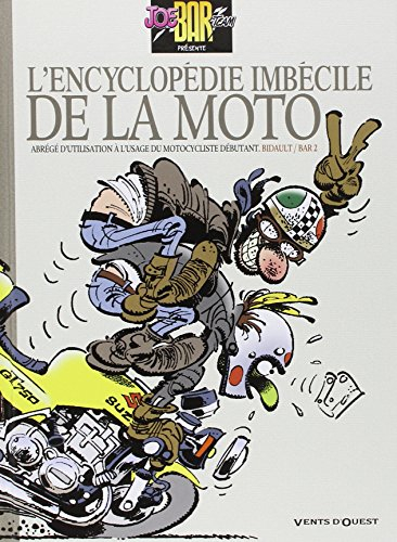 L'encyclopédie imbécile de la moto : abrégé d'utilisation à l'usage du motocycliste débutant. Vol. 1