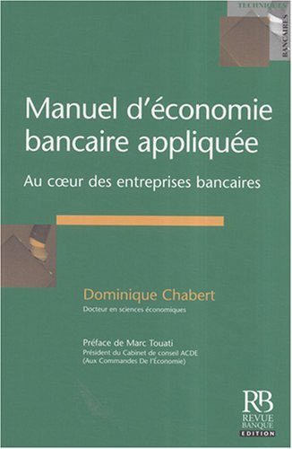 Manuel d'économie bancaire appliquée : au coeur des entreprises bancaires