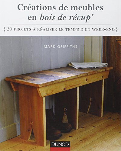 Création de meubles et objets en bois de récup' : 20 projets à réaliser le temps d'un week-end