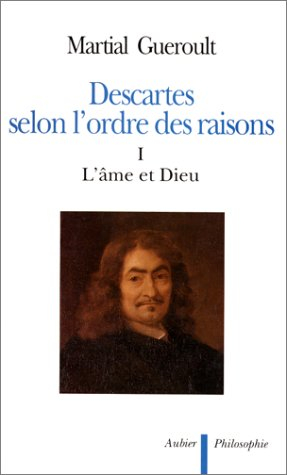 Descartes selon l'ordre des raisons. Vol. 1. L'Ame et Dieu