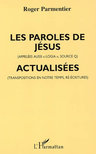 Les paroles de Jésus (appelées aussi Logia, Source Q) actualisées : transposées pour notre temps (da