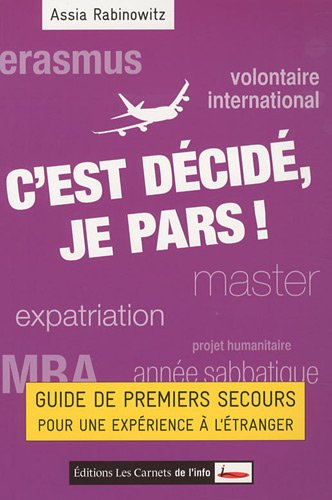 C'est décidé, je pars ! : guide de premiers secours pour une expérience à l'étranger