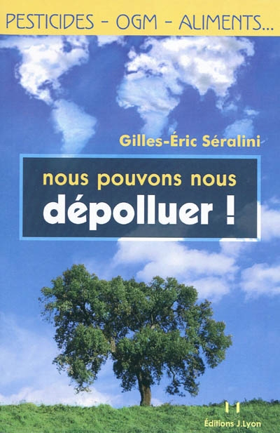 Nous pouvons nous dépolluer ! : pesticides, OGM, aliments...