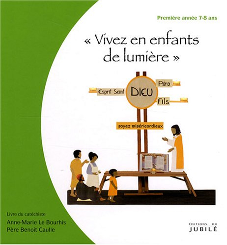 Viens, suis-moi. Vivez en enfants de lumière : première année 7-8 ans : livre du catéchiste