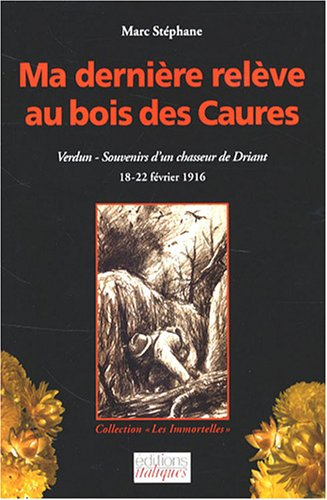 Ma dernière relève au bois des Caures : 18-22 février 1916 : Verdun, souvenirs d'un chasseur de Dria
