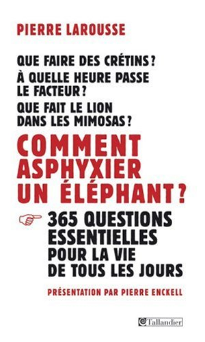 Comment asphyxier un éléphant ? : 365 questions essentielles pour la vie de tous les jours
