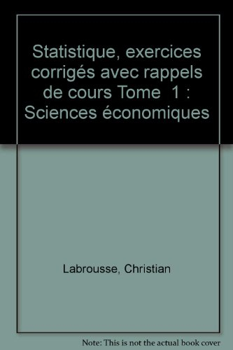 Statistique : exercices corrigés avec rappels de cours. Vol. 1. 1re année de sciences économiques