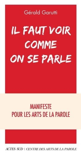 Il faut voir comme on se parle : manifeste pour les arts de la parole