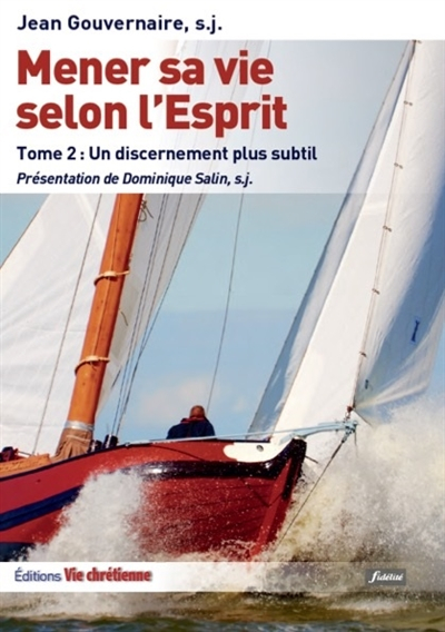 Mener sa vie selon l'Esprit. Vol. 2. Un discernement plus subtil : règles de seconde semaine des Exe