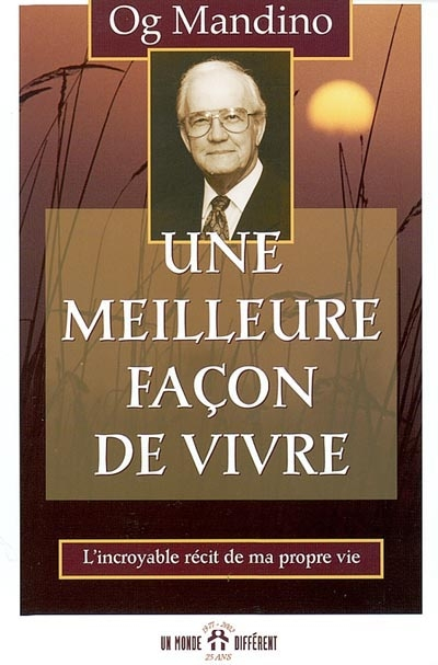 Une meilleure façon de vivre : incroyable récit de ma propre vie