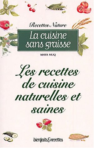 La cuisine sans graisse : les recettes de cuisine naturelles et saines