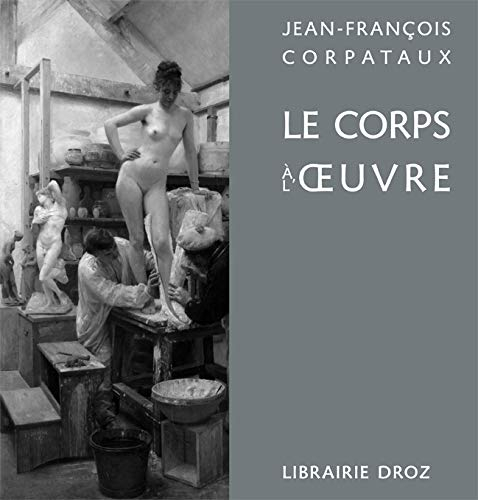 Le corps à l'oeuvre : sculpture et moulage au XIXe siècle