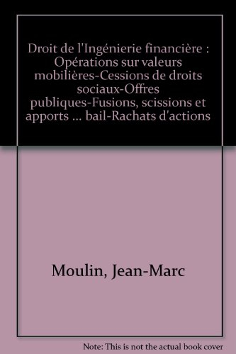 Droit de l'ingénierie financière : opérations sur valeurs mobilières, cessions de droits sociaux, of