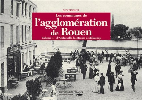 Les communes de l'agglomération de Rouen. Vol. 1. D'Amfreville-la-Mivoie à Malaunay