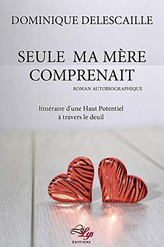 Seule ma mère comprenait : itinéraire d'une haut potentel à travers le deuil : roman autobiographiqu