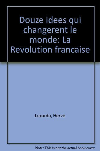 Douze idées qui changèrent le monde : la Révolution française