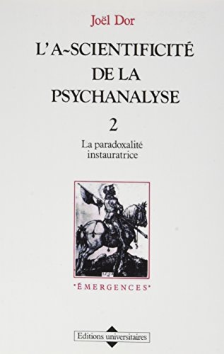 L'A-scientificité de la psychanalyse. Vol. 2. La Paradoxalité instauratrice