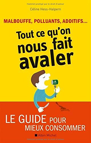 Tout ce qu'on nous fait avaler : malbouffe, polluants, additifs... : le guide pour mieux consommer