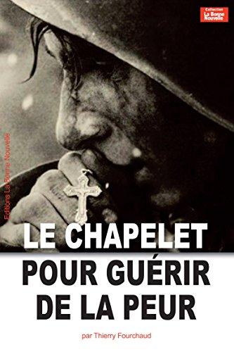 Le chapelet pour guérir de la peur : des clefs de vies