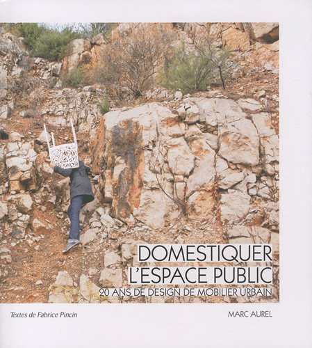 Domestiquer l'espace public : 20 ans de design de mobilier urbain. Domesticating public spaces : 20 