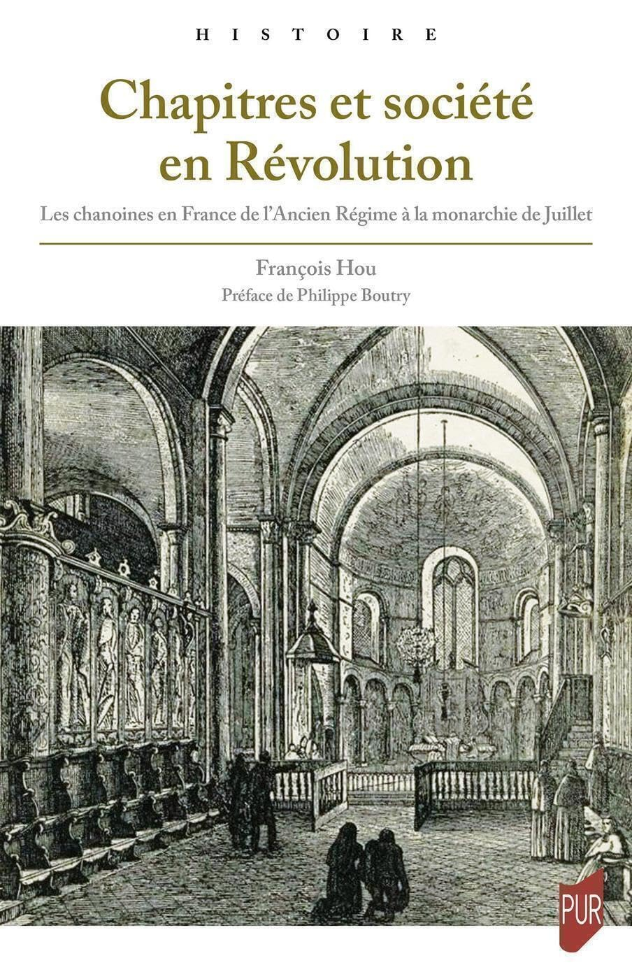 Chapitres et sociétés en Révolution : les chanoines en France de l'Ancien Régime à la monarchie de J