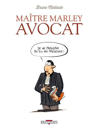 Maître Marley, avocat. Vol. 1. Je ne parlerai qu'en ma présence !