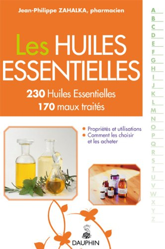 Les huiles essentielles : 230 HE répertoriées, 170 maux du quotidien traités par les HE : comment le