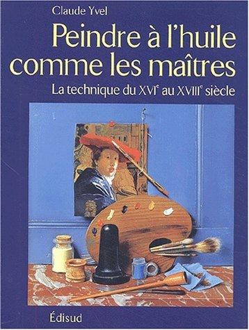 Peindre à l'huile comme les maîtres : la technique du XVIe au XVIIIe siècle