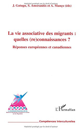 La vie associative des migrants : quelles (re)connaissances ? : réponses européennes et canadiennes