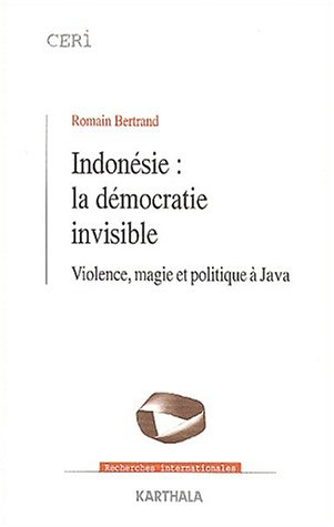 Indonésie : la démocratie invisible : violence, magie et politique à Java