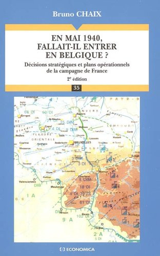 En mai 1940, fallait-il entrer en Belgique ? : décisions stratégiques et plans opérationnels de la c
