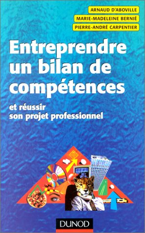 Entreprendre un bilan de compétences : et réussir son projet professionnel