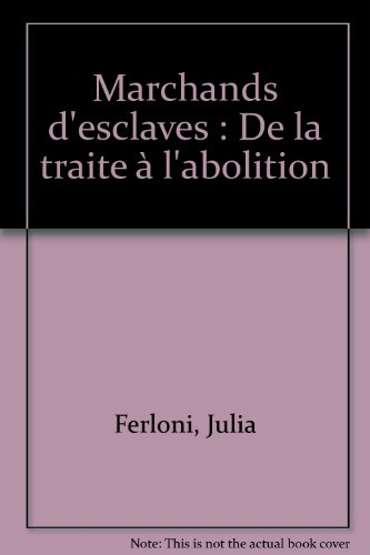 Marchands d'esclaves, la traite des Noirs 1520-1848