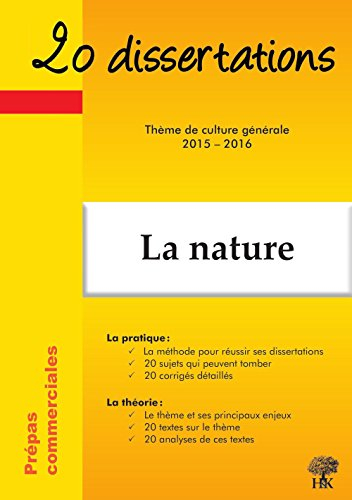 La nature : 20 dissertations avec analyses et commentaires sur le thème : thème de culture générale 