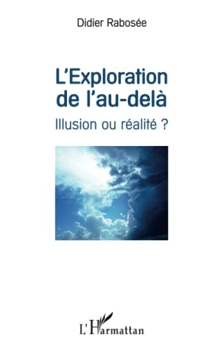 L'exploration de l'au-delà : illusion ou réalité ?