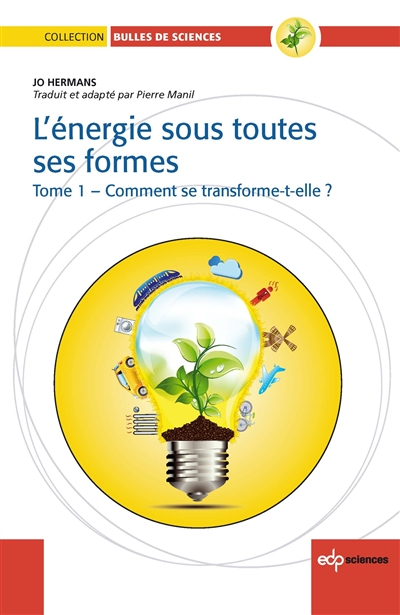L'énergie sous toutes ses formes. Vol. 1. Comment se transforme-t-elle ?