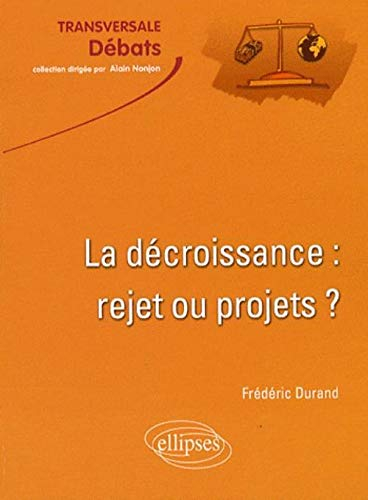 La décroissance : rejet ou projets ? : croissance et développement durable en question