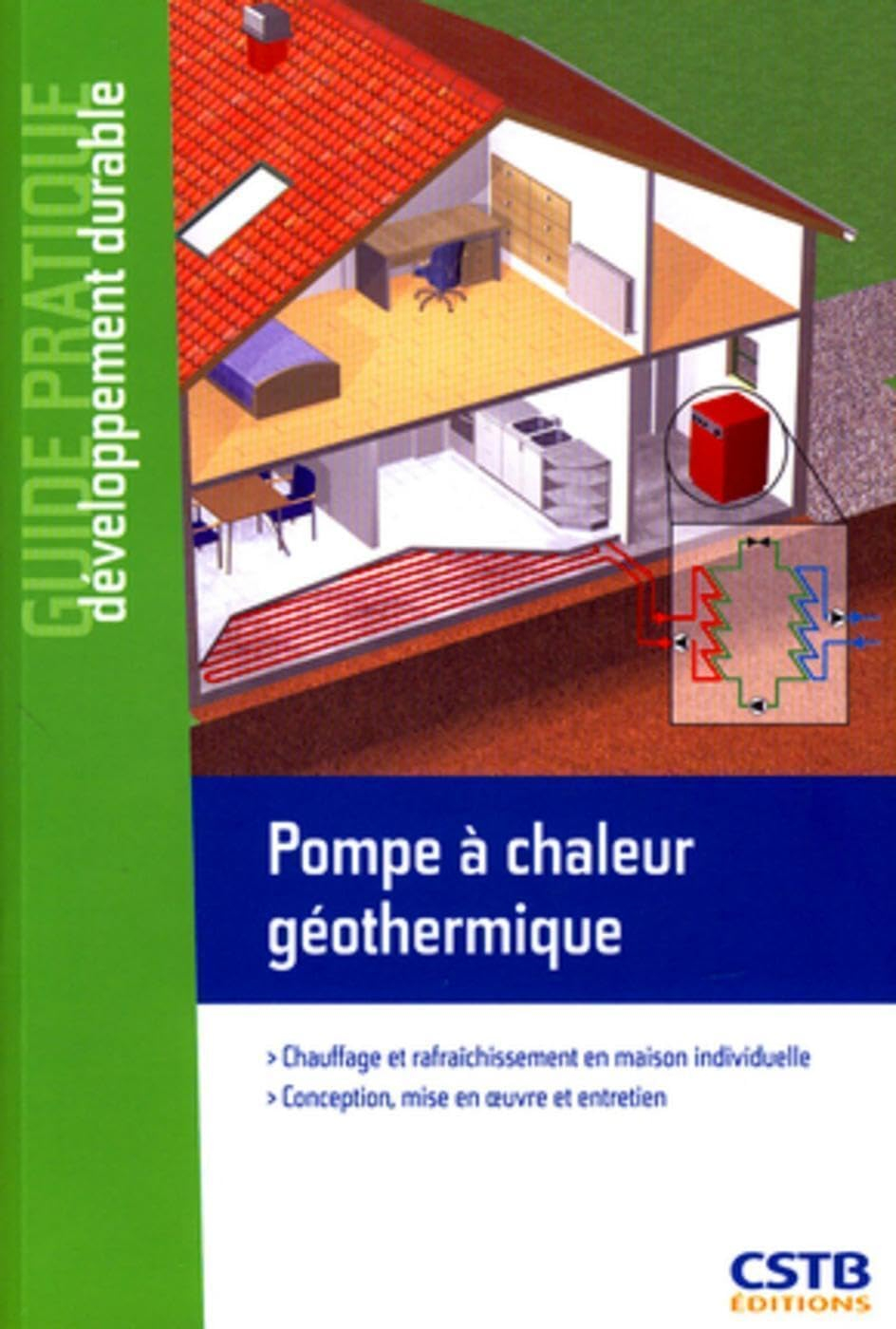 Pompe à chaleur géothermique : chauffage et rafraîchissement en maison individuelle : conception, mi
