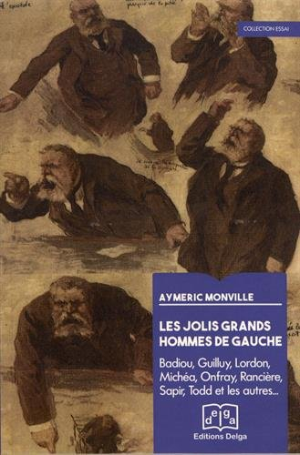 Les jolis hommes de la gauche : Badiou, Guilluy, Lordon, Michéa, Onfray, Rancière, Sapir, Todd et le
